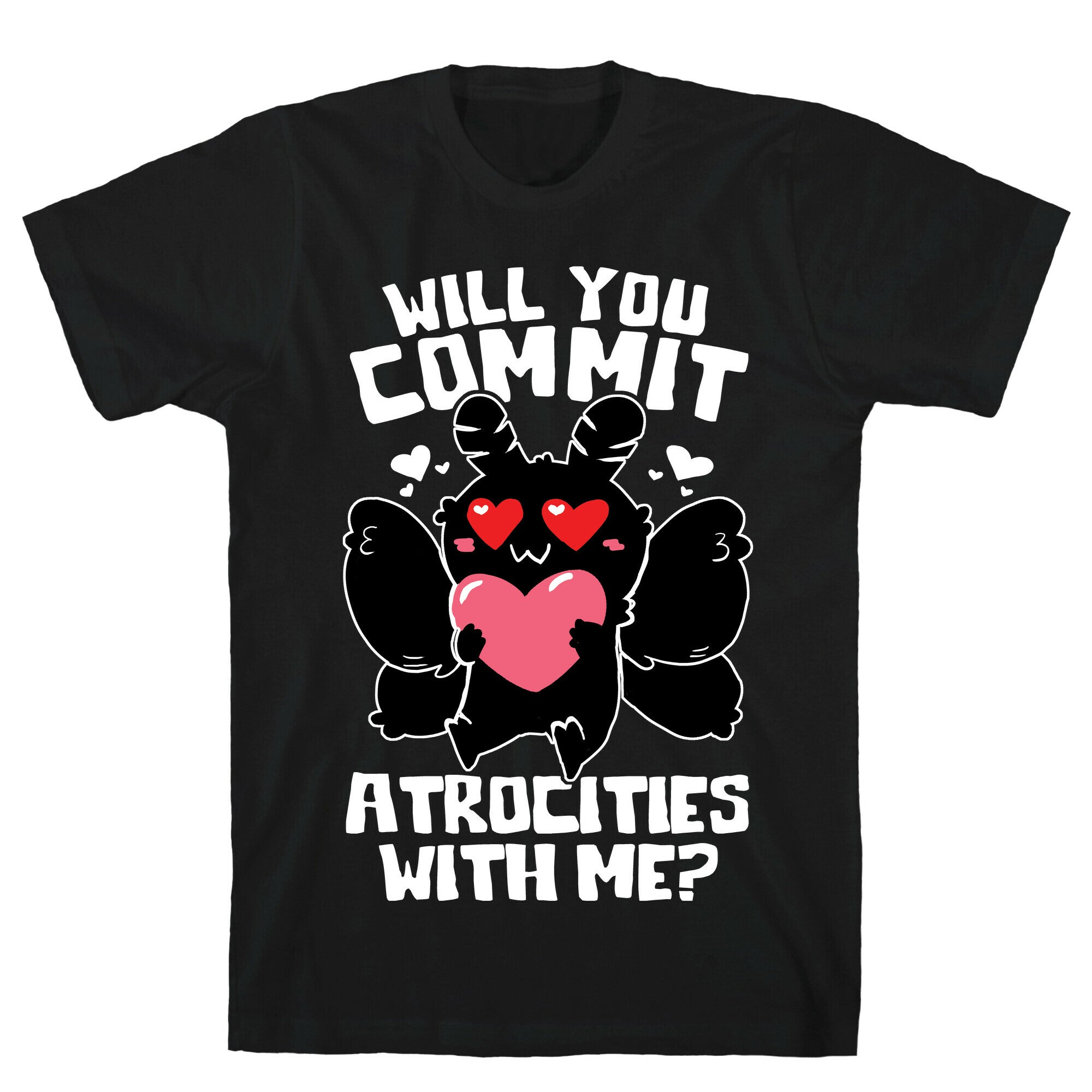 Will You Commit Atrocities With Me? T-Shirt
